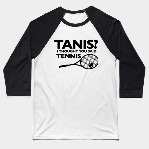 I THOUGHT YOU SAID TENNIS (black letters) Baseball T-Shirt by Public Radio Alliance